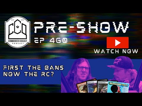 Commander Cookout – From Bans to the RC – WHAT’S NEXT?! | CCO Pre-Show Ep 460 [Video]