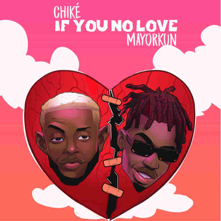 Download Mp3: Chike – If You No Love Ft. Mayorkun [Video]