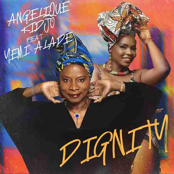 Angelique Kidjo – Dignity Ft. Yemi Alade | Download Mp3 – Video