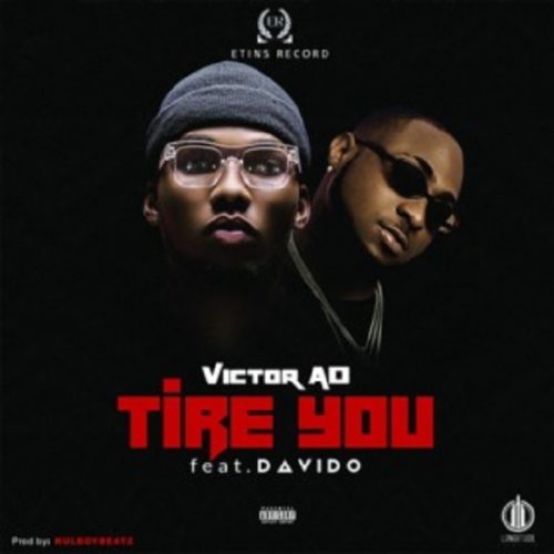 Download Victor AD  Tire You Ft Davido Mp3 | Video