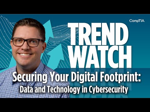 Securing Your Digital Footprint: Data and Technology in Cybersecurity | CompTIA Trend Watch [Video]