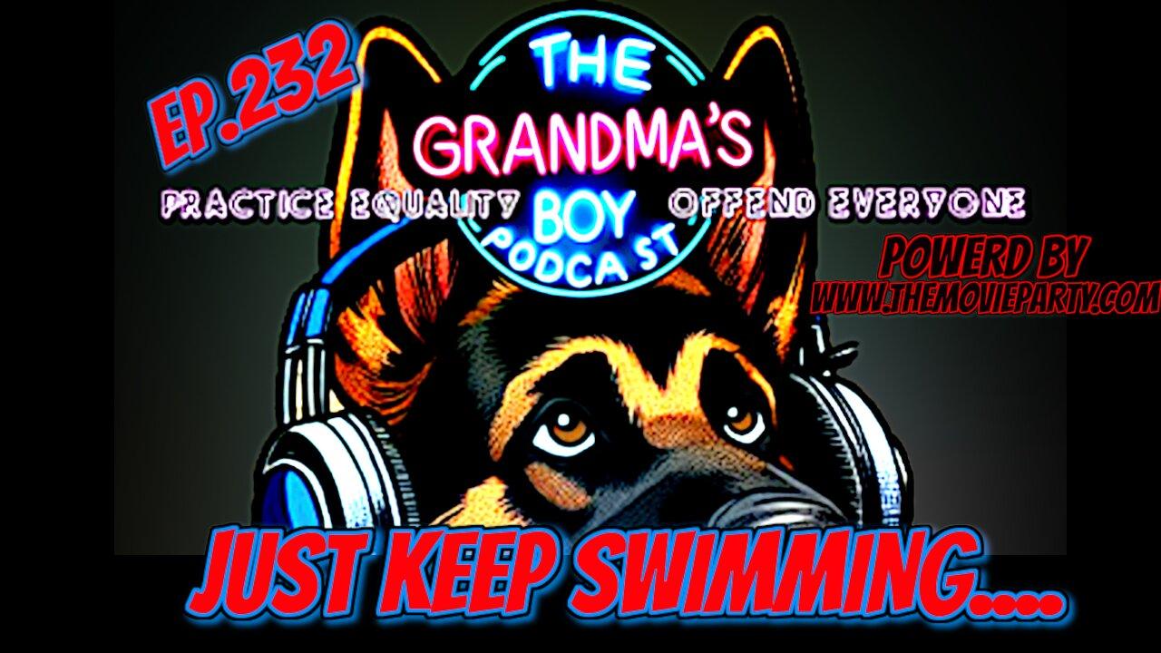 The Grandmas Boy Podcast EP232.-Just Keep [Video]