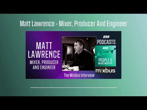 Matt Lawrence – Mixer, Producer And Engineer | Podcast [Video]