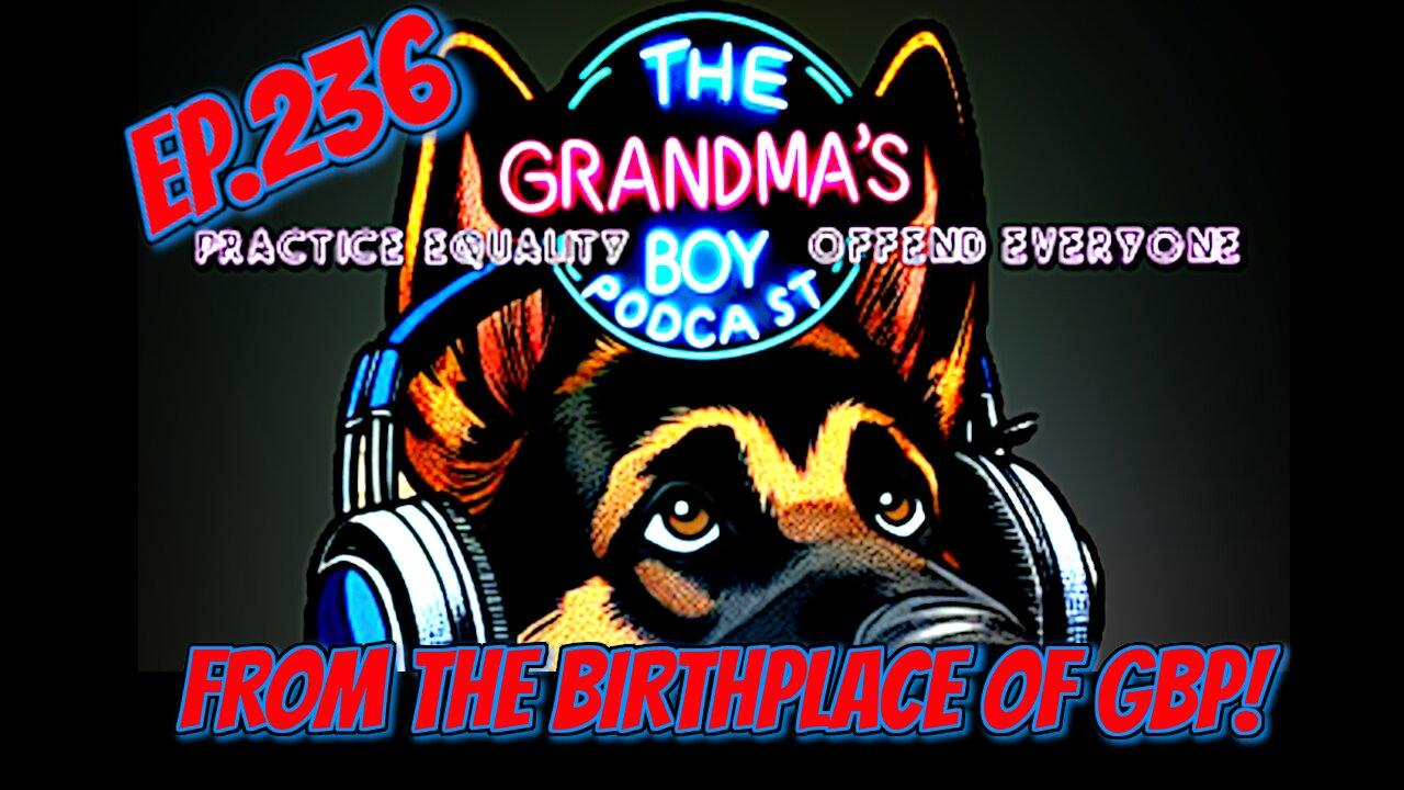 The Grandmas Boy Podcast EP.236-From The [Video]