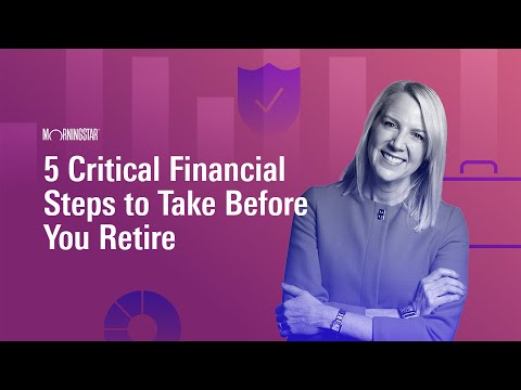 5 Critical Financial Steps to Take Before You Retire [Video]