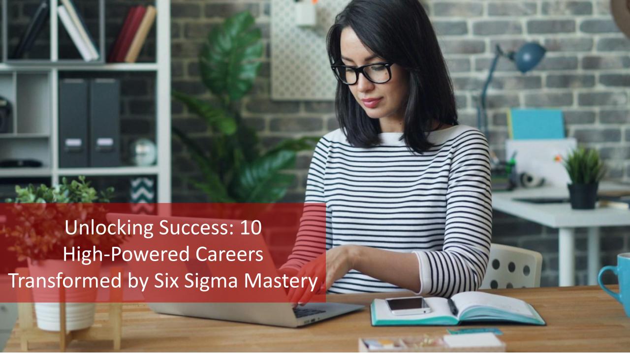 Unlocking Success: 10 High-Powered Careers Transformed by Six Sigma Mastery [Video]