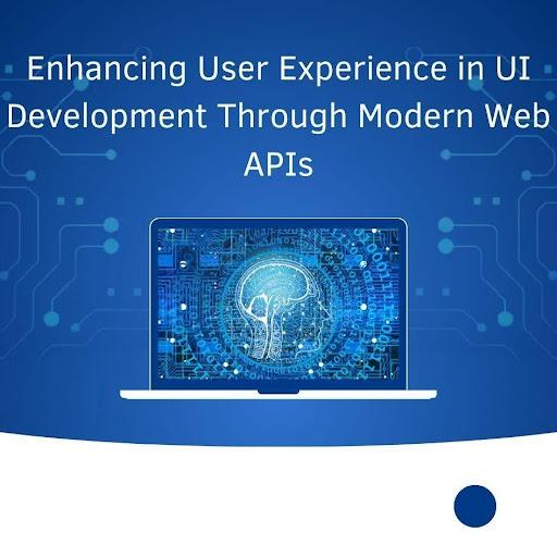 Enhancing User Experience in UI Development Through Modern Web APIs [Video]