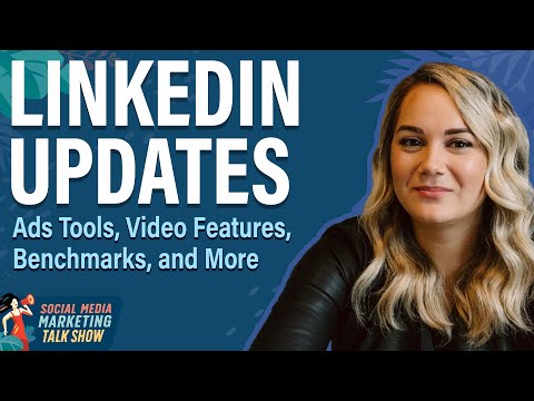 LinkedIn Updates: Ads Tools, Video Features, Benchmarks, and More