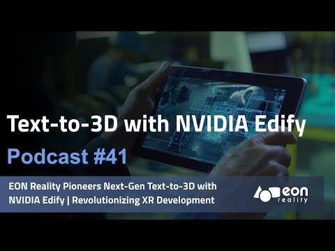 Podcast #41: EON Reality Pioneers Next-Gen Text-to-3D with NVIDIA Edify [Video]