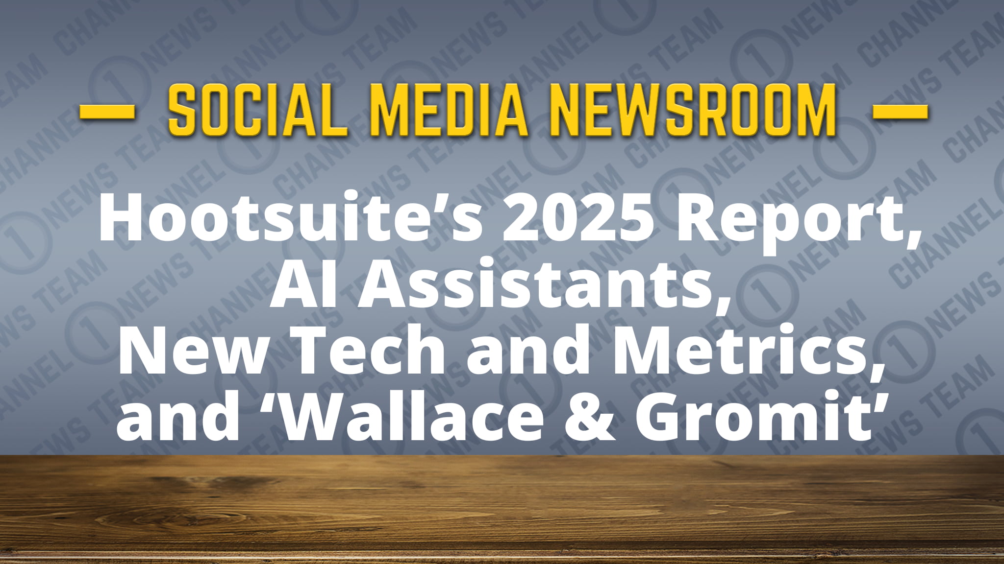 Hootsuite’s 2025 Trends Report, AI Assistants, New Metrics and Wallace & Gromit! [Video]