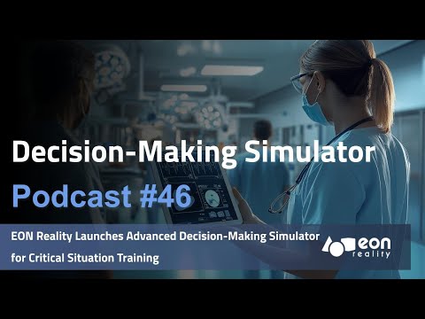 Podcast #46: Mastering Critical Decisions: EON Reality’s Advanced Simulator Unveiled [Video]