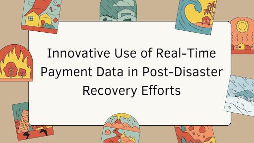 Innovative Use of Real-Time Payment Data in Post-Disaster Recovery Efforts [Video]