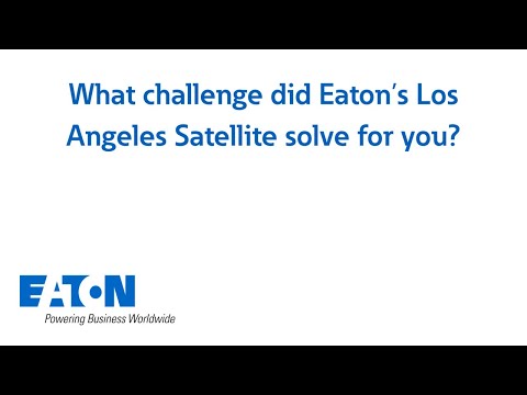 What challenge did Eaton’s Los Angeles Satellite solve for you? [Video]