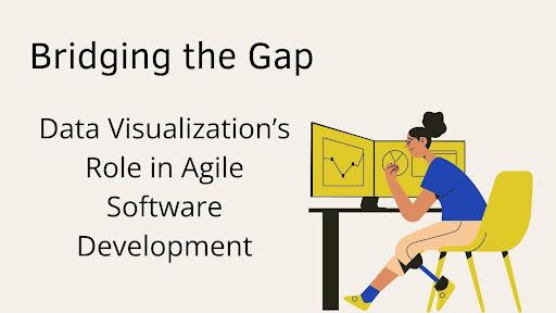 Bridging the Gap: Data Visualization’s Role in Agile Software Development [Video]