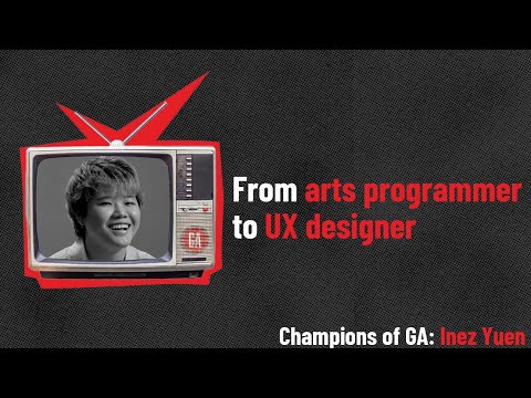 Champions of GA: Inez Yuen, from arts programmer to UX designer | General Assembly [Video]