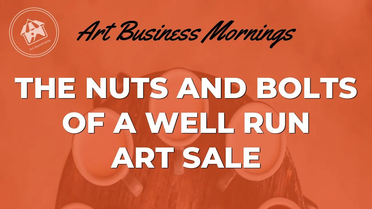 The Nuts and Bolts of a Well Run Art Sale [Video]