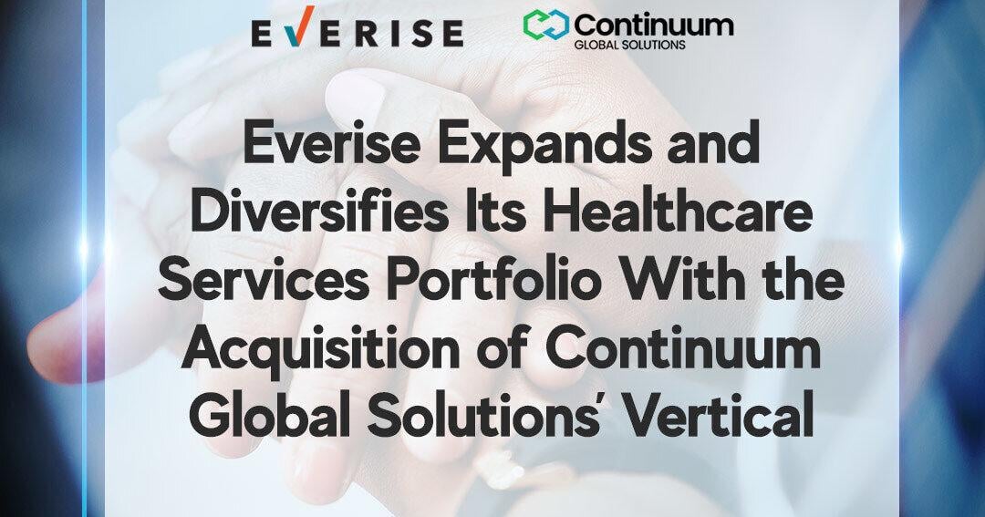 Everise Expands and Diversifies Its Healthcare Services Portfolio With the Acquisition of Continuum Global Solutions’ Vertical | PR Newswire [Video]