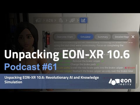 Podcast #61: Unpacking EON-XR 10.6: Revolutionary AI and Knowledge Simulation [Video]