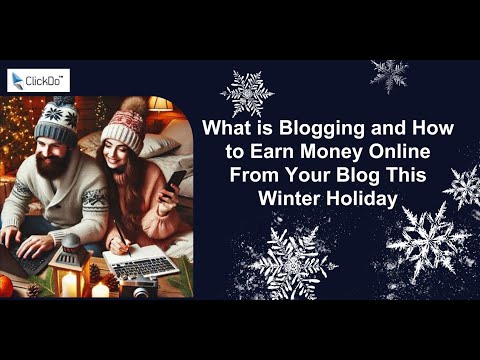 What is Blogging and How to Earn Money Online From Your Blog This Winter Holiday [Video]