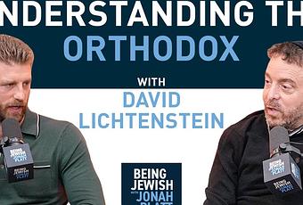 Understanding The Orthodox: Lessons in Faith, Family & the Jewish Future with David Lichtenstein (video)