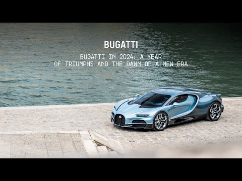 BUGATTI IN 2024: A YEAR OF TRIUMPHS AND THE DAWN OF A NEW ERA [Video]