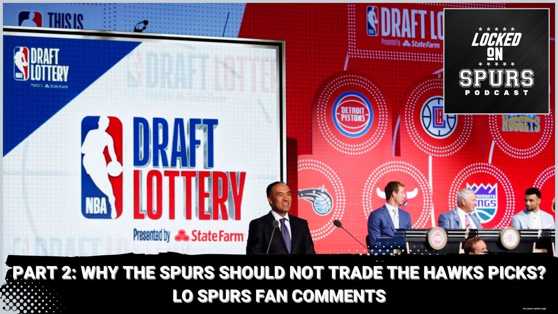 Why the San Antonio Spurs should not trade the Hawks picks: Part 2 | Locked [Video]