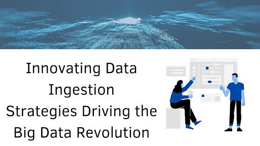 Innovating Data Ingestion: Strategies Driving the Big Data Revolution [Video]