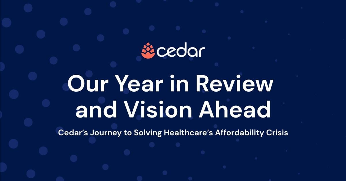 Cedar Unveils Year in Review and Vision Ahead Report, Showcasing Bold Advancements in Tackling Healthcare Affordability | PR Newswire [Video]